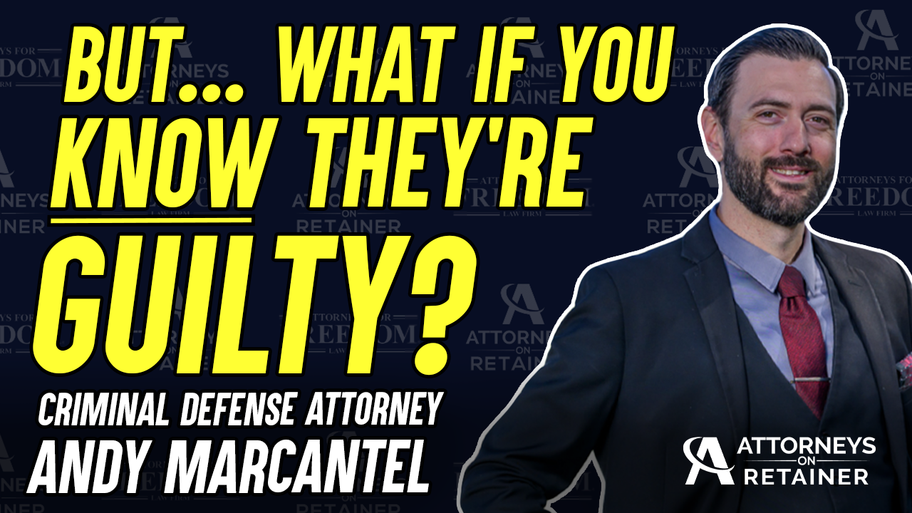 But...What If You KNOW They're Guilty? - Why Criminal Defense Attorneys Are Important!